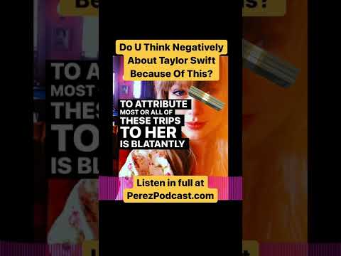 #Do U Think Negatively About Taylor Swift Because Of This? | Perez Hilton
