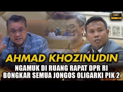 🔴 FULL HD! AHMAD KHOZINUDIN KAGETKAN DPR RI! SERANGAN TELAK KEPADA PIK 2 AGUAN