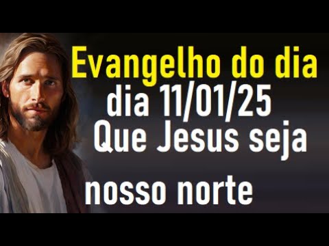 Evangelho do dia 11/01/25- Que Jesus seja nosso norte