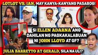GERALD AT JULIA, SILA ULI? 🔴 LOTLOT VS IAN! 🔴 ELLEN ADARNA, BA'T SIYA ANG DAHILAN?