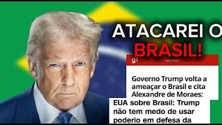 TRUMP DIZ QUE ESTÁ DISPOSTO A USAR A FORÇA CONTRA O BRASIL (NÃO É CLICKBAIT)