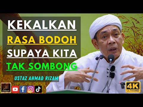 Ustaz Ahmad Rizam - KEKALKAN RASA BODOH SUPAYA KITA TAK SOMBONG