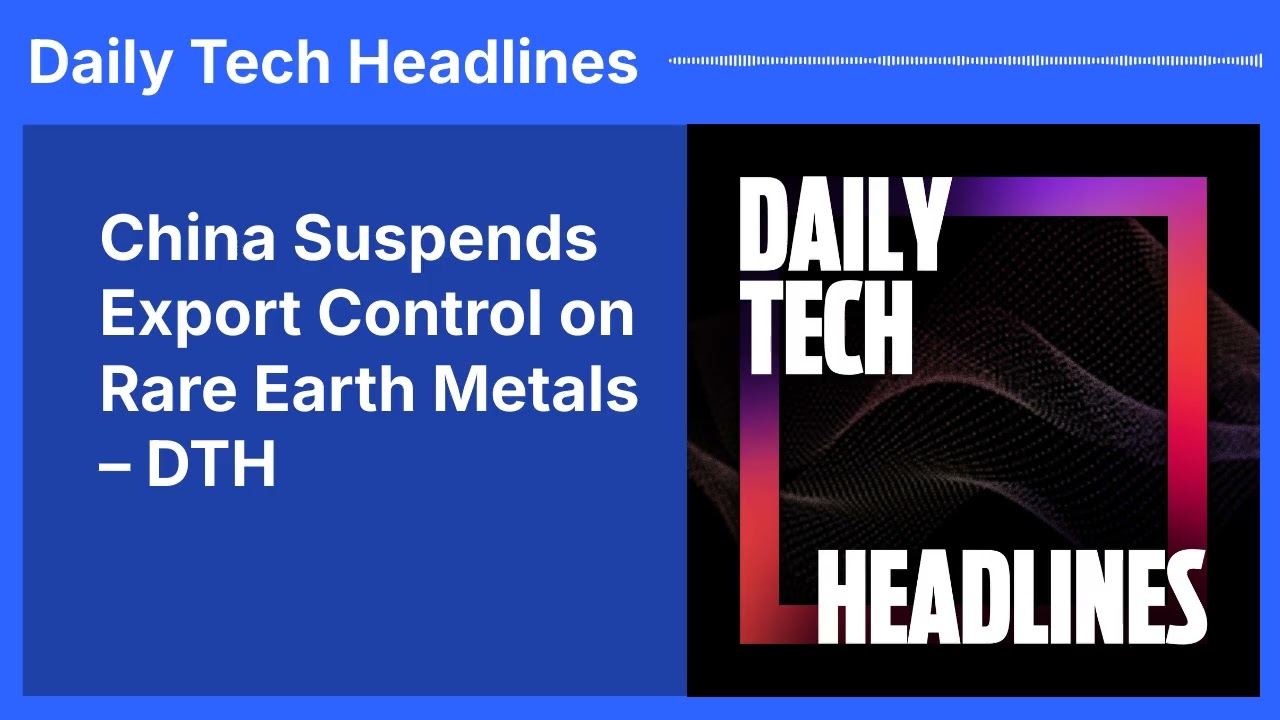 China Suspends Export Control on Rare Earth Metals – DTH | Daily Tech Headlines