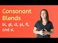 Exploring Consonant Blends: bl, gl, cl, pl, fl, and sl