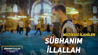 Sübhanım İllallah / Müziksiz İlahiler