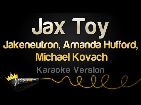 Jakeneutron, Amanda Hufford, Michael Kovach – Jax Toy (Karaoke Version)