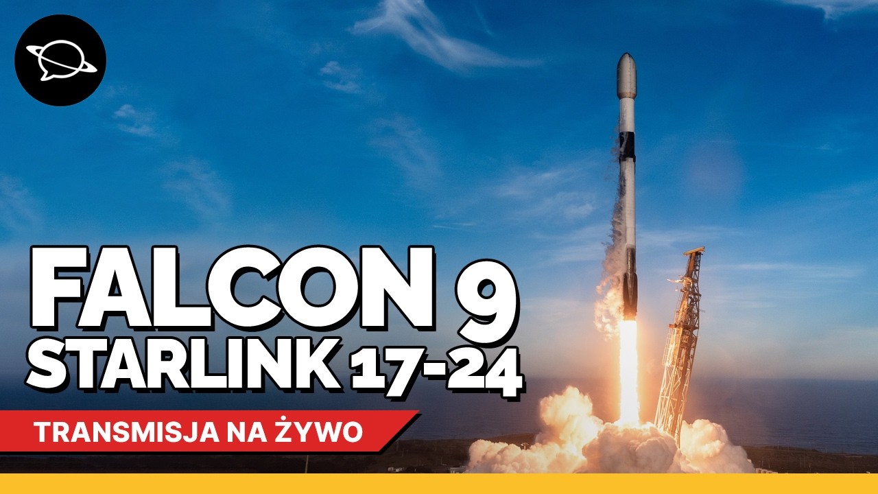 🔴 Oglądamy start Falcona 9 z misją Starlink Group 17-24