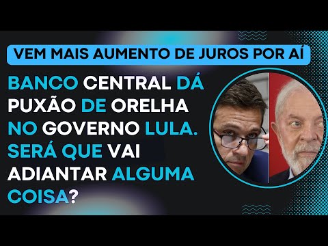 BC dá "puxão de orelha” no governo Lula. Será que vai adiantar alguma coisa?