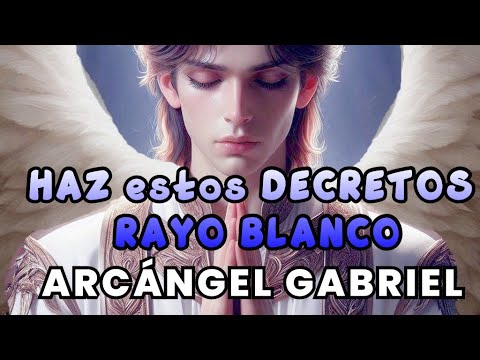 HAZ estos PODEROSOS DECRETOS ARCÁNGEL GABRIEL🕊 REPITE a DIARIO con  FE Y PASIÓN │Rayo BLANCO🏹