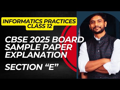 Informatics Practices Class 12 | Sample Paper 2025 | Section E