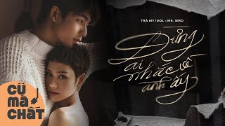 [CŨ MÀ CHẤT] ĐỪNG AI NHẮC VỀ ANH ẤY | TRÀ MY IDOL X MR. SIRO |  Lyrics Video