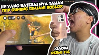 OPEN TRIP GUNUNG RINJANI ROBLOX!! HP INI BATERAI NYA TAHAN SAMPE PUNCAK!! REDMI 15C!! 