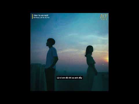 tại sao anh còn thương em mãi... Tình Ta Hai Ngã (Lofi Ver) - Aki Khoa x VUX