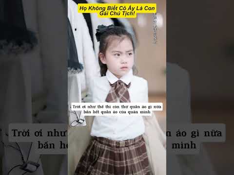 Họ Không Biết Cô Ấy Là Con Gái Chủ Tịch