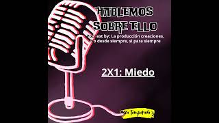 HABLEMOS SOBRE ELLO 2X1: MIEDO