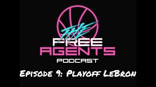 The Free Agents Podcast - Episode 9: Playoff LeBron