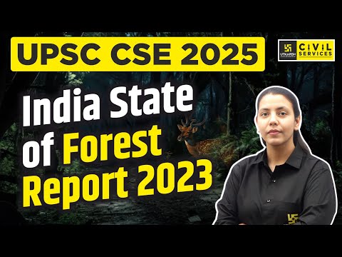 India Forest Report Analysis (ISFR, 2023) | ISFR 2023 Analysis | UPSC CSE 2025 | UPSC Utkarsh