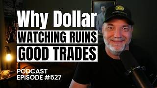 Why Dollar Watching Ruins Good Trades | Episode 527