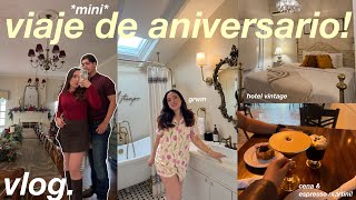 VLOG⭐️ MINI VIAJE DE ANIVERSARIO! hotel vintage, cena italiana, grwm & mas!  