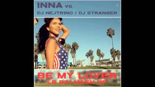 Inna vs. Dj Nejtrino & Dj Stranger - Be My Lover (Le Roi Mash Up)