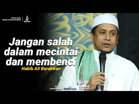 Jangan salah dalam mecintai dan membenci seseorang - Habib Ali Barakwan
