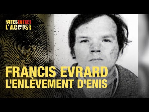 Faites Entrer l'Accusé : Francis Evrard - l'enlèvement du petit Enis