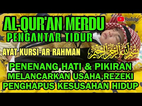 Bacaan Al Quran Pengantar Tidur, Ayat Kursi - Surat Ar Rahman, Penenang Hati & Pikiran