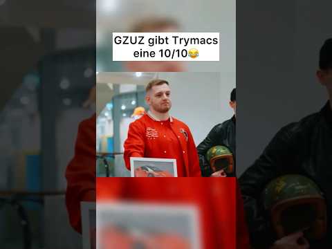 GZUZ gibt Trymacs eine 10/10😂