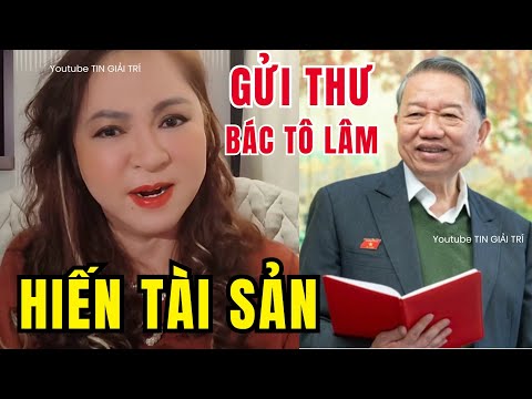 CEO Nguyễn Phương Hằng gửi TÂM THƯ đến TBT Tô Lâm xin hiến tặng Tài Sản