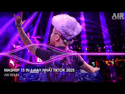 Nhạc Trẻ Remix - Nhạc Remix TikTok Triệu View Hay Nhất Hiện Nay ♫ Top 15 Nhạc TikTok Hay Nhất 2025