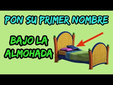 PON SU NOMBRE Bajo la Almohada y Observa que pasa   TE AMARÁ MUCHO