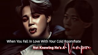 When You Fall In Love With Your Cold Roommate Not Knowing He's A Vampire | Jimin ff | Jimin Oneshot