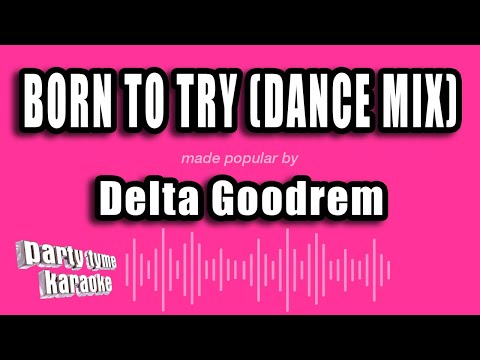 Delta Goodrem - Born To Try (Dance Mix) (Karaoke Version)