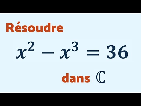 RÉSOUDRE x² - x³ = 36 dans ℂ - Les complexes