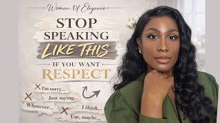 NEVER SAY THESE PHRASES IF YOU WANT RESPECT! | Speak Like a Woman Who Commands Respect!