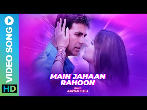 Main Jahaan Rahoon (@aaryangala Remix) | Akshay Kumar | Namastey London | New Remix Song 2022
