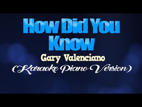 HOW DID YOU KNOW – Gary Valenciano (KARAOKE PIANO VERSION)