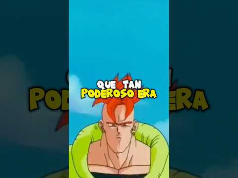 Que tan Poderoso era el Androide 16?