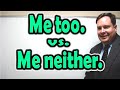 Understanding 'Me too' and 'Me neither'