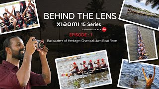 Episode 1: #BehindTheLens | Champakulam Boat Race | Xiaomi 15 Series