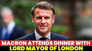French President Macron attends dinner hosted by Lord Mayor of London | UK| France
