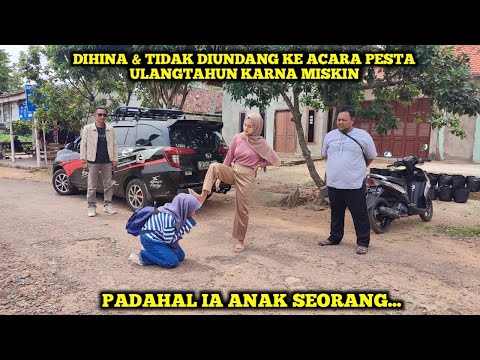 DIHINA & TIDAK DIUNDANG KE ACARA PESTA ULANGTAHUN KARNA MISKIN, PADAHAL IA ANAK SEORANG.......