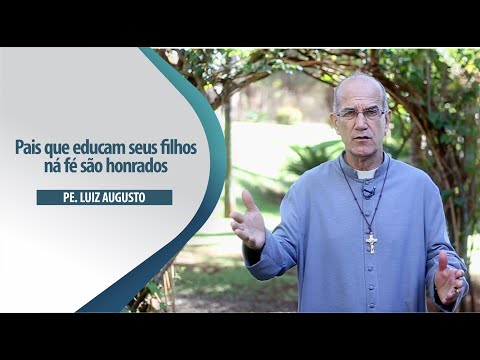 Padre Luiz Augusto: Pais que educam seus filhos ná fé são honrados