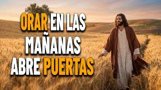 La Oración en la Mañana que Abre Puertas de Bendición Inesperadas | Reflexión Cristiana