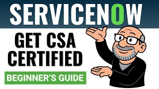 ServiceNow CSA Certification - Where to Start (Beginner’s Guide)