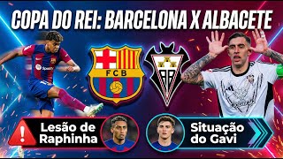 BARÇA x ALBACETE: FAVORITO, MAS COM ALERTA! RAPHINHA FORA 😱 | Copa do Rei
