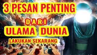 LAKUKAN SEKARANG 3 PESAN PENTING ULAMA DUNIA