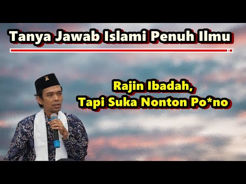 Waspada - Rajin Ibadah tapi Suka Nonton Film P*rno - Tanya Jawab Lucu Ustadz Abdul Somad