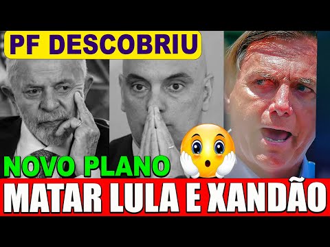 URGENTE: A PF DECOBRIU TUDO, NOVO PLANO PRA MATAR LULA E XANDÃO, BOLSONARO EM APUROS.