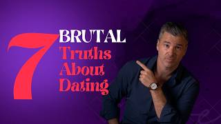 7 Brutal Truths I Wish Women Knew About Dating Men